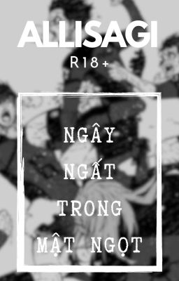 [ALLISA]_Ngây Ngất Trong Mật Ngọt_🔞