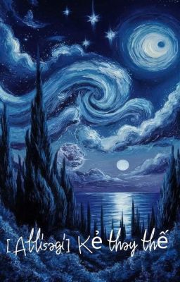 [Allisagi] Kẻ thay thế