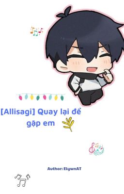 [Allisagi] Quay lại để gặp em