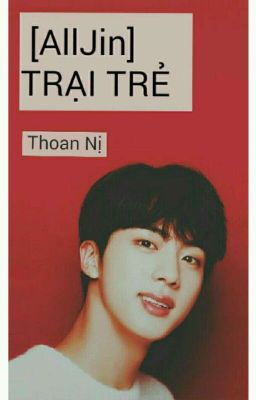 [AllJin] TRẠI TRẺ