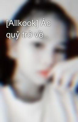 [Allkook] Ác quỷ trở về .