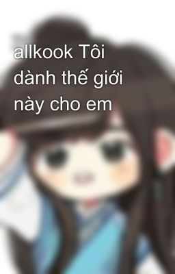 allkook Tôi dành thế giới này cho em