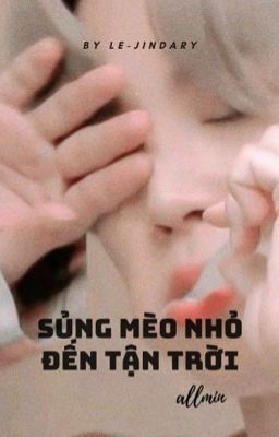 『allmin』 Sủng mèo nhỏ đến tận trời