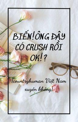 [allnam] { xuyên không } BIẾN ! ÔNG ĐÂY CÓ CRUSH RỒI OK !?