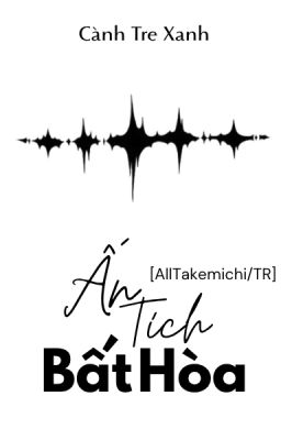 [AllTakemichi/TR] Ấn Tích Bất Hòa