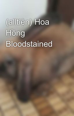 (alltiện) Hoa Hồng Bloodstained 