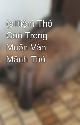 (alltiện) Thỏ Con Trong Muôn Vàn Mãnh Thú