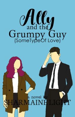 Ally And The Grumpy Guy (Some Type Of Love)