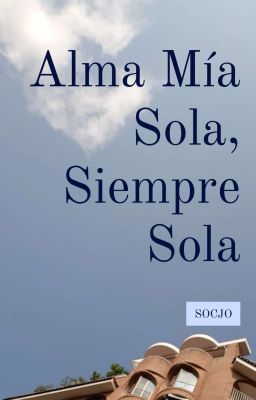 Alma Mía Sola, Siempre Sola 