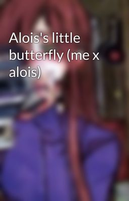 Alois's little butterfly (me x alois)