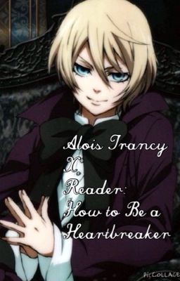 Alois Trancy x Reader: How to Be a Heartbreaker