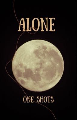 Alone; one shots 