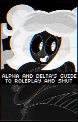 ALPHA AND DELTA'S GUIDE - ROLEPLAY AND SMUT