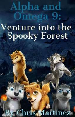 Alpha and Omega 9: Venture into the Spooky Forest