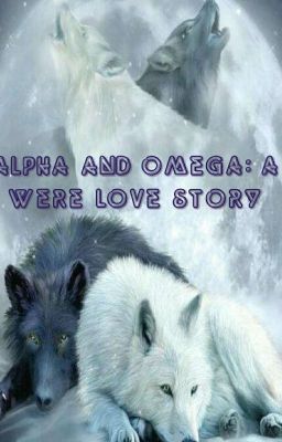 Alpha and Omega : A Were Love Story