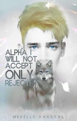 Alpha I Will Not Accept  I Only Reject! (Completed)