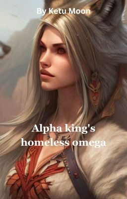 Alpha king's homeless omega