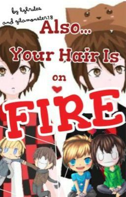 Also... Your Hair is on Fire (not clean version) Merome and Pewdiecry fanfiction