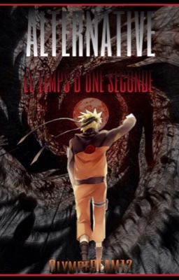 Alternative || Le Temps d'une Seconde - NARUTO