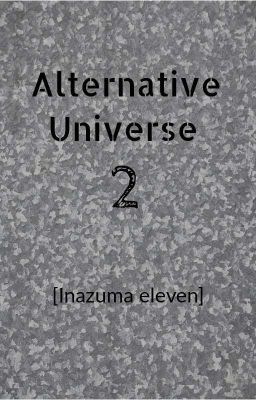 Alternative Universe 2 [Inazuma Eleven] 