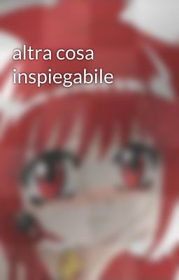 altra cosa inspiegabile