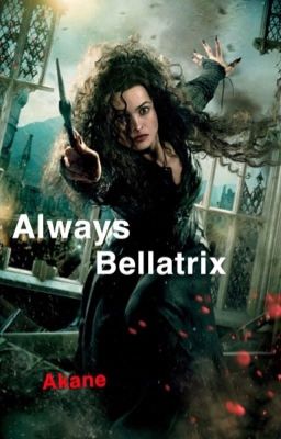 Always Bellatrix {TERMINÉ }