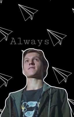 Always | Peter Parker x Reader