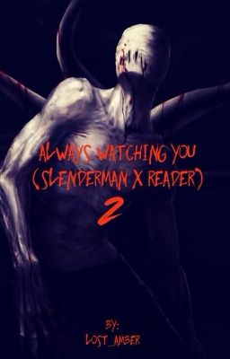 Always Watching You (Slenderman X Reader) 2