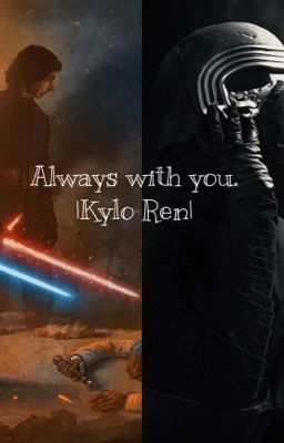 Always with You. |Kylo Ren| |Star Wars|