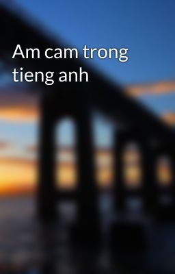 Am cam trong tieng anh