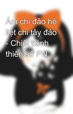 Ám chi đảo hệ liệt chi tây đảo - Chiết cánh thiên sứ PN