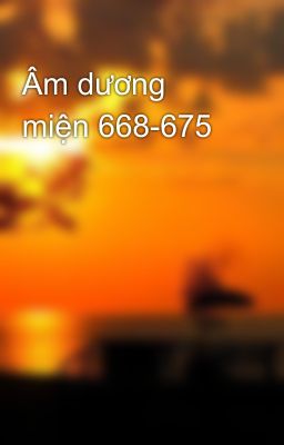 Âm dương miện 668-675