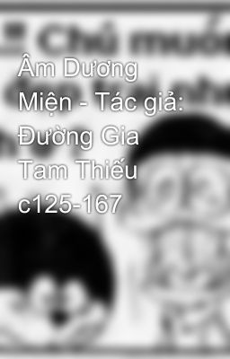 Âm Dương Miện - Tác giả: Đường Gia Tam Thiếu c125-167