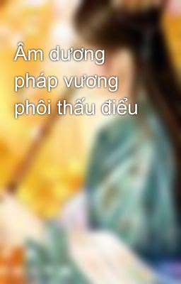 Âm dương pháp vương phôi thấu điểu