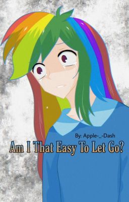 Am I That Easy To Let Go? (AppleDash)