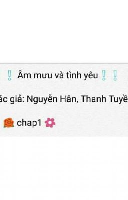 Âm Mưu Và Tình Yêu (Chap 1)