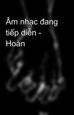 Âm nhạc đang tiếp diễn - Hoàn