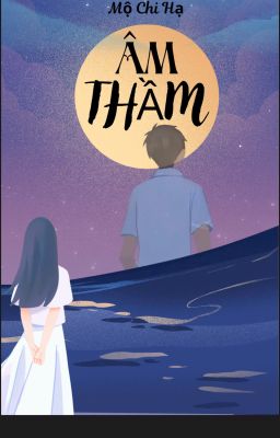 ÂM THẦM-Mộ Chi Hạ