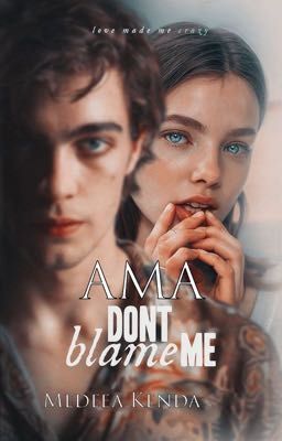 Ama - Dont blame me - #Ne-am nenorocit IV