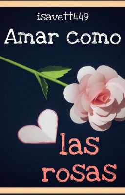 Amar Como Las Rosas