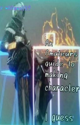 Amateur's Guide To Making Original Characters, I guess