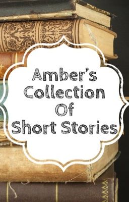 Amber's Collection of Short Stories