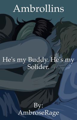 Ambrollins - He's my buddy. He's my solider. (COMPLETE!!!!)