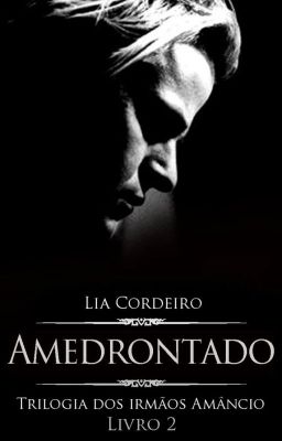 AMEDRONTADO - LIVRO 2 [COMPLETO] - Trilogia Irmãos Amâncio