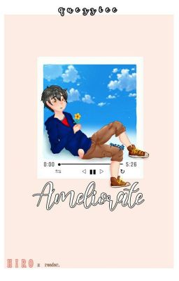 Ameliorate | Hiro Hamada Oneshots