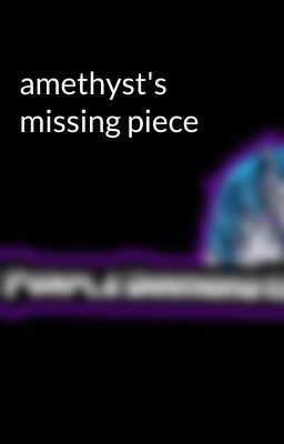 amethyst's missing piece