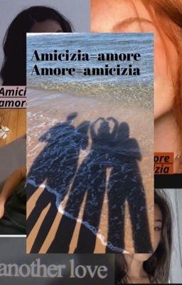 Amicizia=amore amore=amicizia 