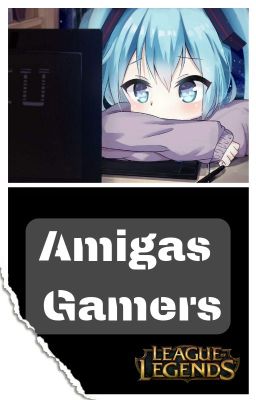 ⭐️Amigas Gamer🖤 ||League of legends||