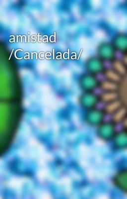 amistad /Cancelada/