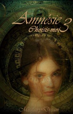 Amnésie (Tome 3) Choisis-moi  ~EN PAUSE~